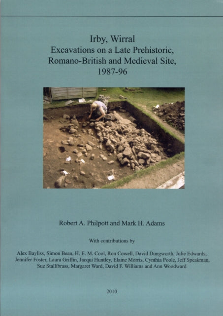 Irby, Wirral: Excavations on a Late Prehistoric, Romano-British and Medieval Site, 1987-96