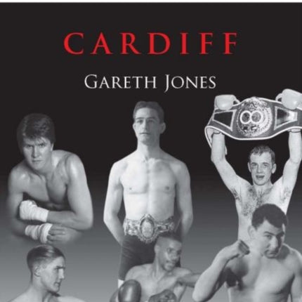 The Boxers of Wales: Cardiff: Vol. 1