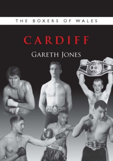 The Boxers of Wales: Cardiff: Vol. 1