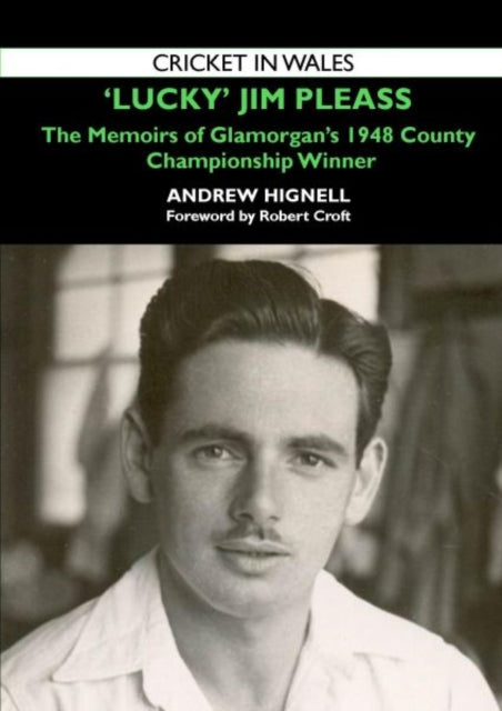 'Lucky' Jim Pleass: The Memoirs of Glamorgan's 1948 Championship Winner