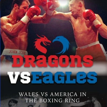 Dragons vs Eagles: Wales vs America in the Boxing Ring