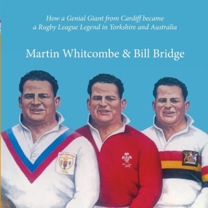 The Indomitable Frank Whitcombe: How a Genial Giant from Cardiff Became a Rugby League Legend in Yorkshire and Australia