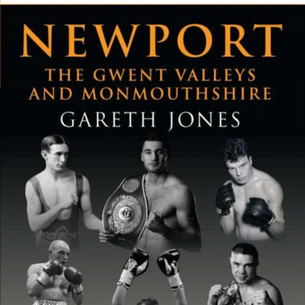 The Boxers of Newport: The Gwent Valleys and Monmouthshire