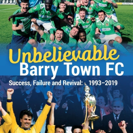 Unbelievable Barry Town FC: Success, Failure and Revival: 1993-2019