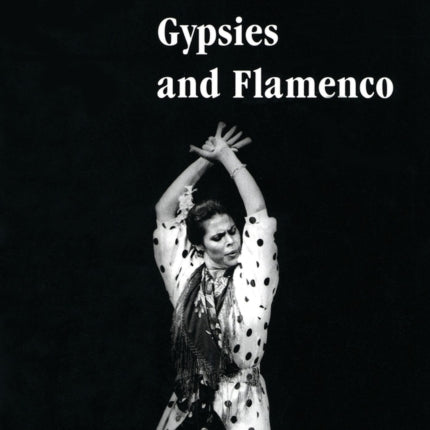 Gypsies and Flamenco: The Emergence of the Art of Flamenco in Andalusia, Interface Collection Volume 6