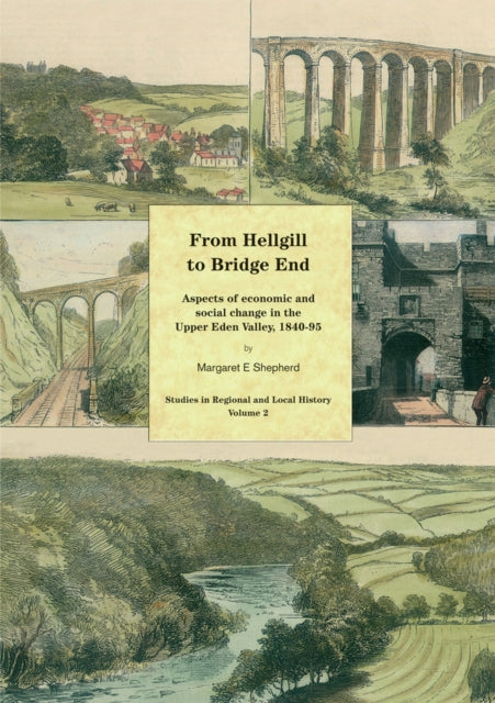 From Hellgill to Bridge End: Aspects of Economic and Social Change in the Upper Eden Valley Circa 1840–1895