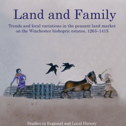 Land and Family Volume 8: Trends and Local Variations in the Peasant Land Market on the Winchester Bishopric Estates, 1263–1415