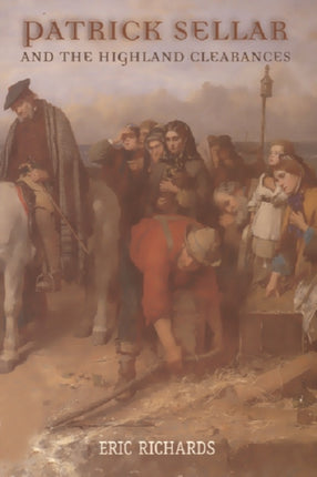 Patrick Sellar and the Highland Clearances: