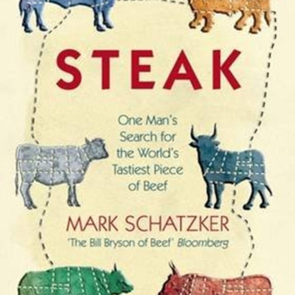 Steak: One Man's Search for the World's Tastiest Piece of Beef