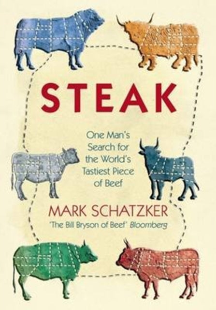 Steak: One Man's Search for the World's Tastiest Piece of Beef