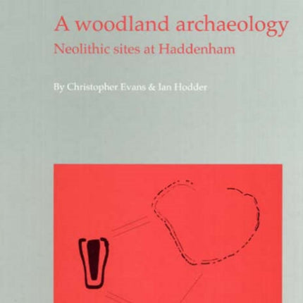 A Woodland Archaeology: The Haddenham Project Volume I