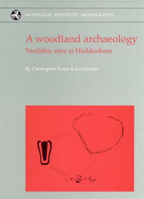 A Woodland Archaeology: The Haddenham Project Volume I