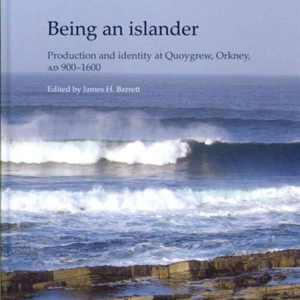 Being an Islander: Production and Identity at Quoygrew, Orkney, AD 900-1600