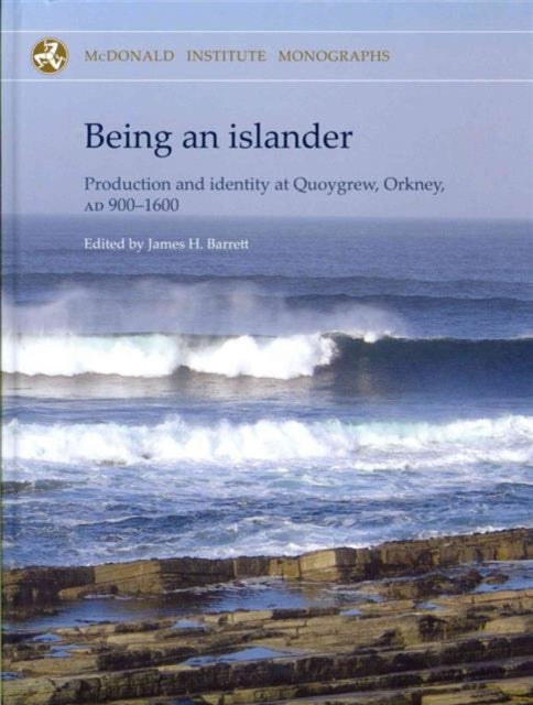 Being an Islander: Production and Identity at Quoygrew, Orkney, AD 900-1600