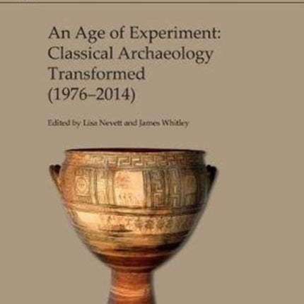 An Age of Experiment: Classical Archaeology Transformed (1976-2014)