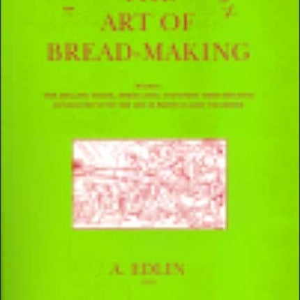 A Treatise on the Art of Bread-making: Wherein, the Mealing Trade, Assize Laws, and Every Circumstance Connected with the Art, is Particularly Examined