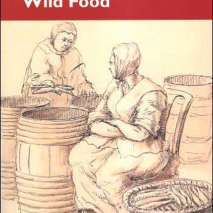 Wild Food: Proceedings of the Oxford Symposium on Food and Cookery: 2004