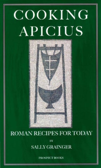 Cooking Apicius: Roman Recipes for Today