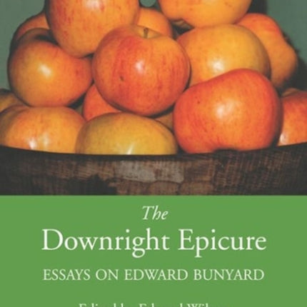 The Downright Epicure: Essays on Edward Bunyard