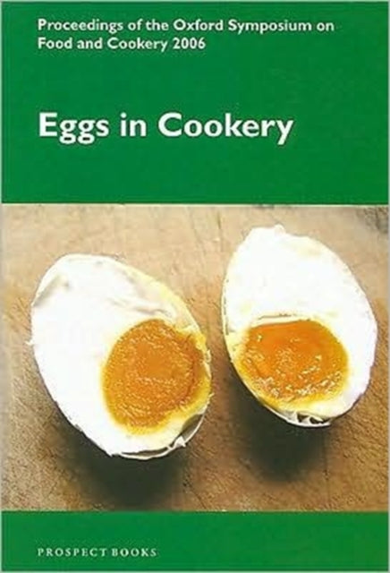 Eggs in Cookery: Proceedings of the Oxford Symposium on Food and Cookery 2006