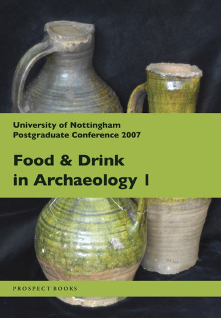 Food and Drink in Archaeology I: University of Nottingham Postgraduate Conference 2007