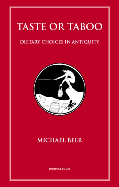 Taste or Taboo: Dietary Choices in Antiquity