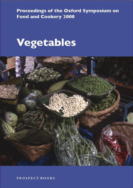 Vegetables: Proceedings of the Oxford Symposium on Food and Cookery 2008