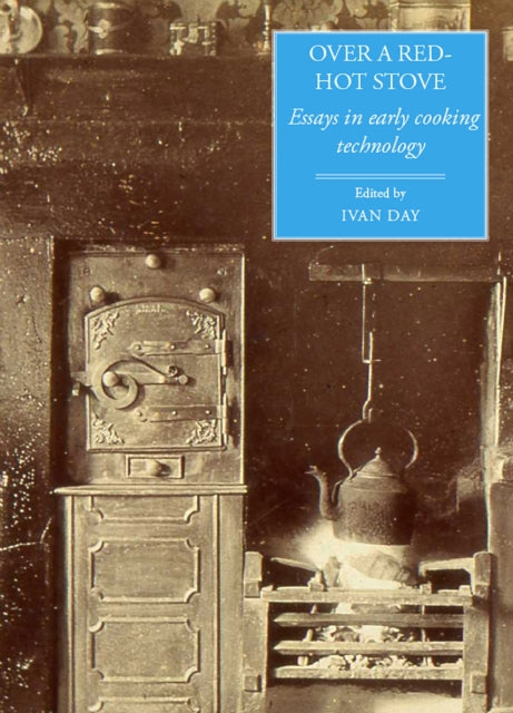 Over a Red Hot Stove: Essays in Early Cooking Technology