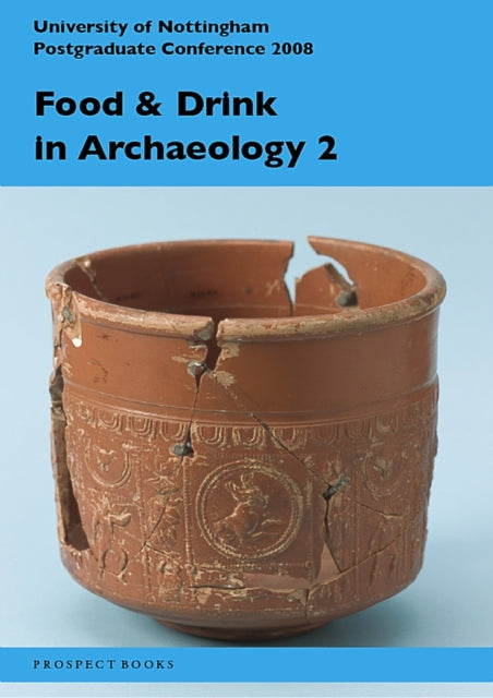 Food and drink in archaeology 2: University of Nottingham Postgraduate Conference 2008: Volume 2