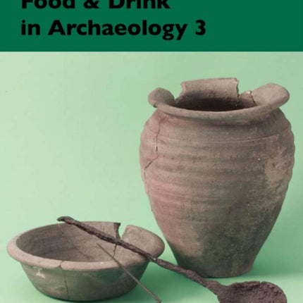 Food and Drink in Archaeology 3: University of Nottingham Postgraduate Conference 2009: Volume 3