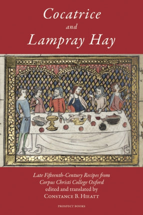 Cocatrice and Lampray Hay: Late Fifteenth-century Recipes from Corpus Christi College Oxford