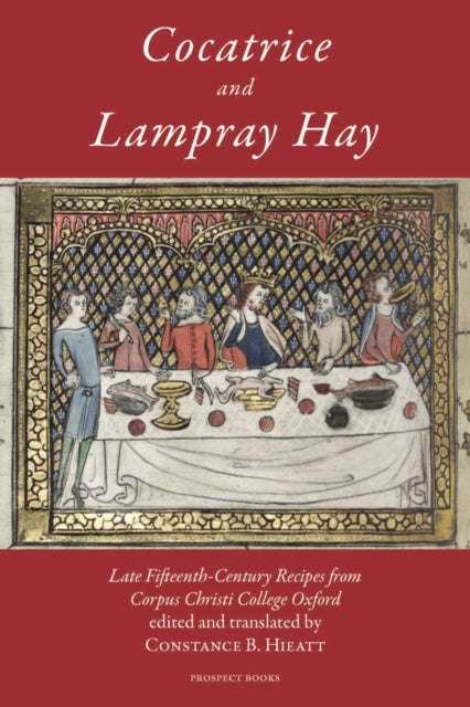 Cocatrice and Lampray Hay: Late Fifteenth-century Recipes from Corpus Christi College Oxford