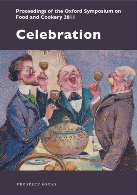 Celebration: Proceedings of the Oxford Symposium on Food and Cookery 2011