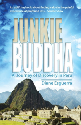 Junkie Buddha: A Journey of Discovery in Peru