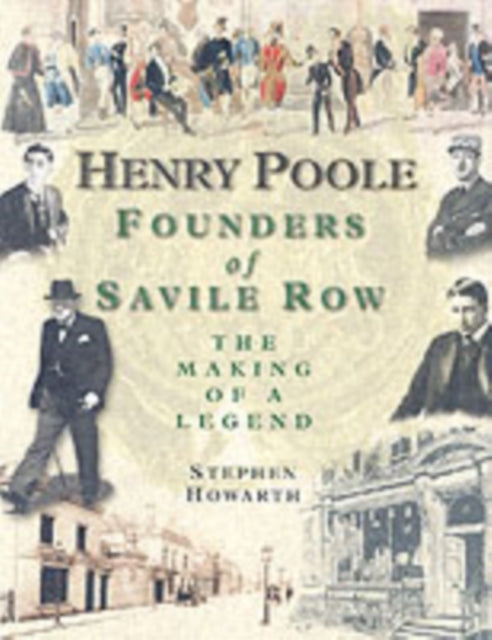 Henry Poole: Founders of Savile Row - The Making of a Legend