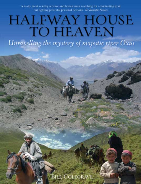 Halfway House To Heaven: Unravelling the Mystery of the Majestic River Oxus