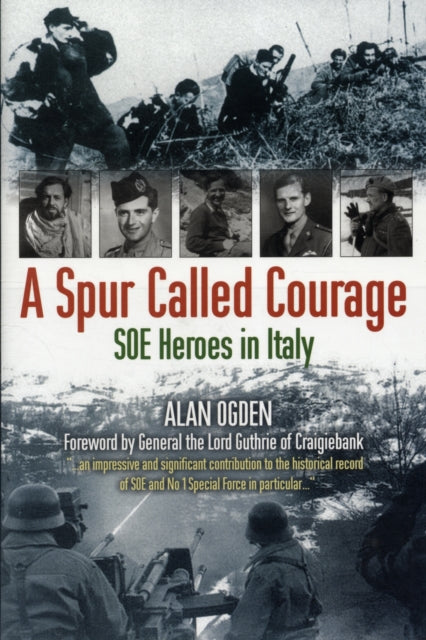 A Spur Called Courage: SOE Heroes in Italy