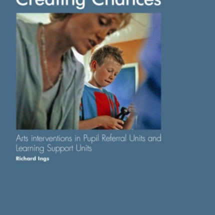 Creating Chances: Arts Interventions in Pupil Referral Units and Learning Support Units