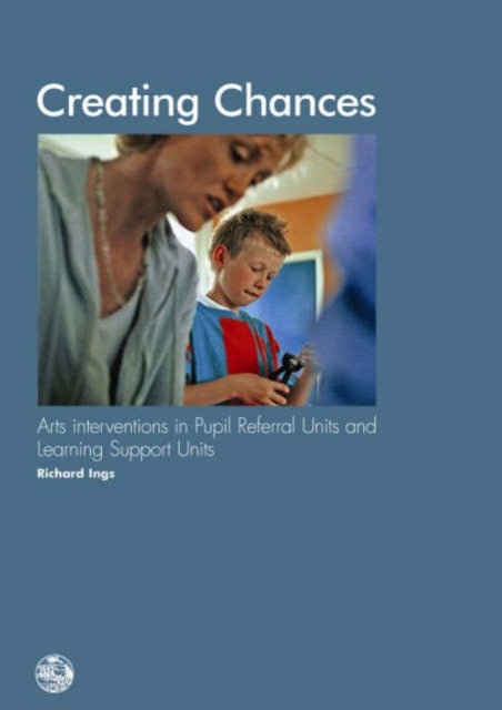 Creating Chances: Arts Interventions in Pupil Referral Units and Learning Support Units