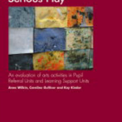 Serious Play: A Evaluation of Arts Activities in Pupil Referral Units and Learning Support Units