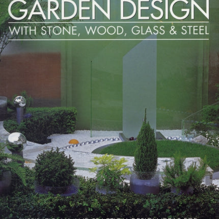 Garden Design With Stone, Wood, Glass & Steel