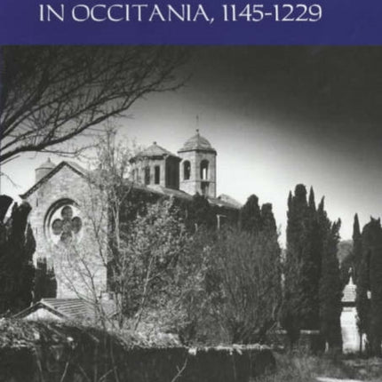 Cistercians, Heresy and Crusade in Occitania, 1145-1229: Preaching in the Lord's Vineyard