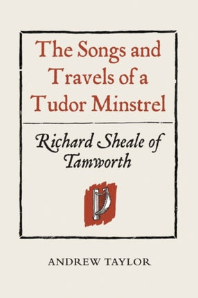 The Songs and Travels of a Tudor Minstrel: