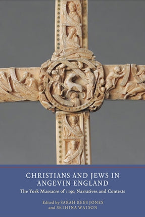 Christians and Jews in Angevin England: The York Massacre of 1190, Narratives and Contexts