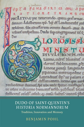 Dudo of Saint-Quentin's Historia Normannorum: Tradition, Innovation and Memory