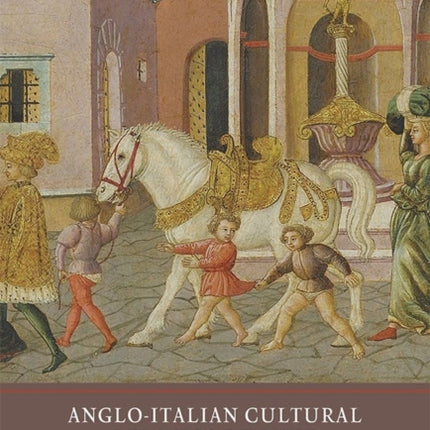 Anglo-Italian Cultural Relations in the Later Middle Ages