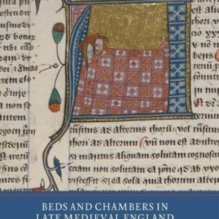 Beds and Chambers in Late Medieval England: Readings, Representations and Realities