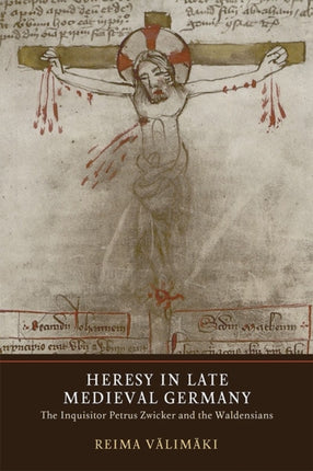 Heresy in Late Medieval Germany: The Inquisitor Petrus Zwicker and the Waldensians