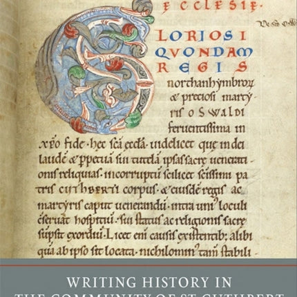 Writing History in the Community of St Cuthbert, c.700-1130: From Bede to Symeon of Durham