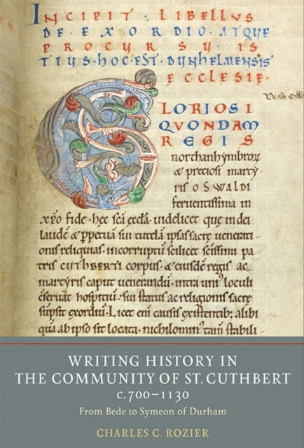 Writing History in the Community of St Cuthbert, c.700-1130: From Bede to Symeon of Durham